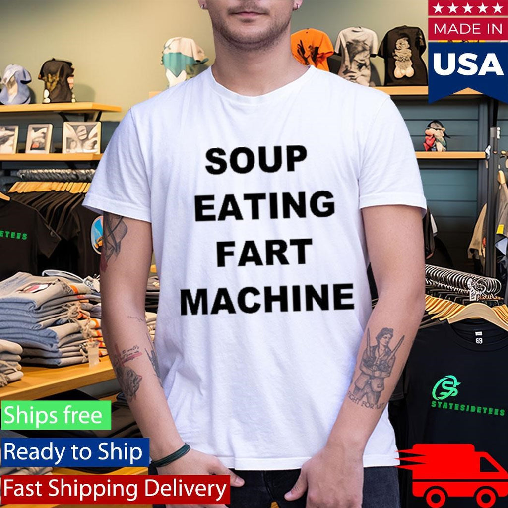 Soup Eating Fart Machine T-Shirt