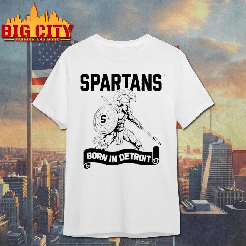Spartans Born In Detroit Shirt