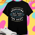 Spaulding Get Your Foot Off The Boat Shirts