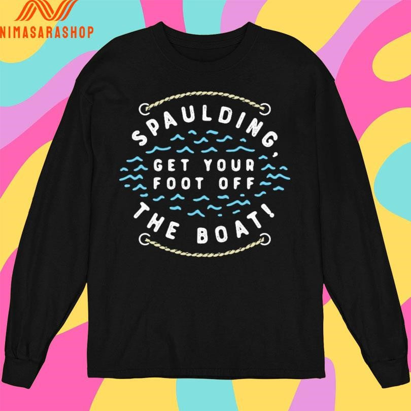 Spaulding Get Your Foot Off The Boat Shirts