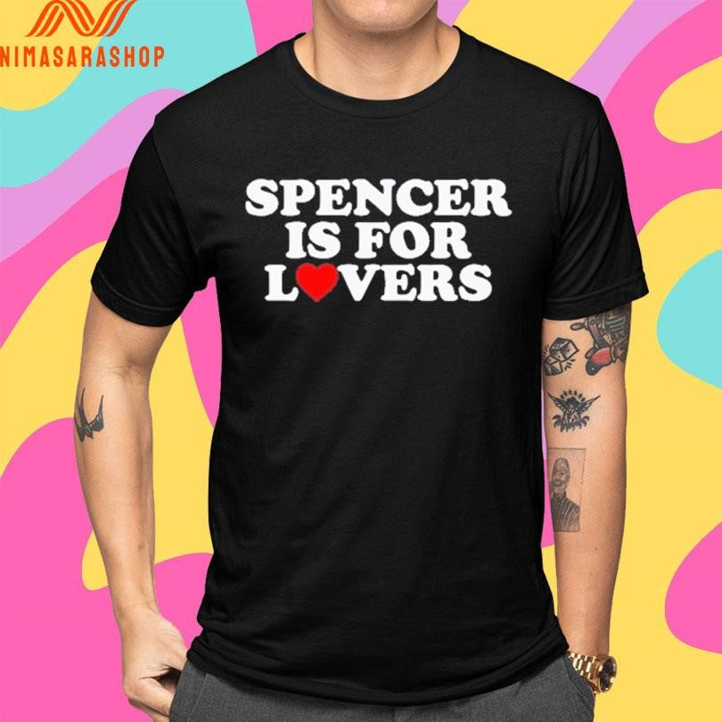 Spencer Is For Lovers Shirts