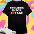 Spencer Is For Lovers Shirts