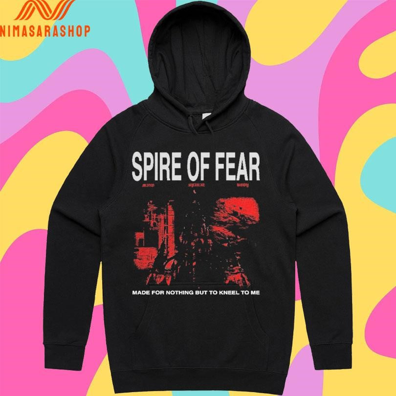 Spire Of Fear Made For Nothing But To Kneel To Me Shirts