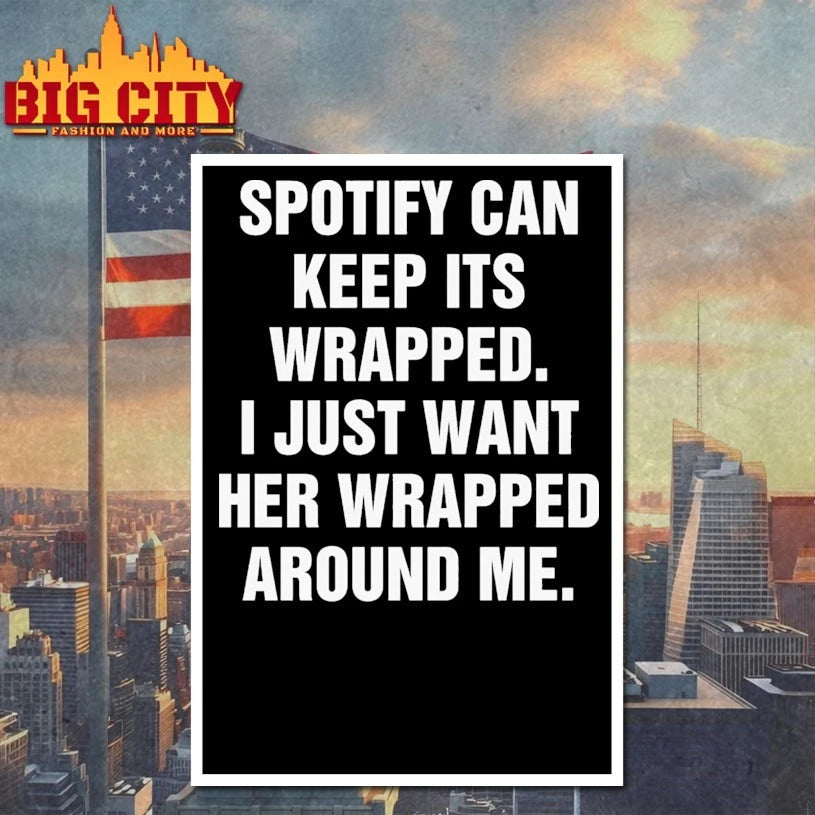 Spotify Can Keep Its Wrapped. I Just Want Her Wrapped Around Me shirt