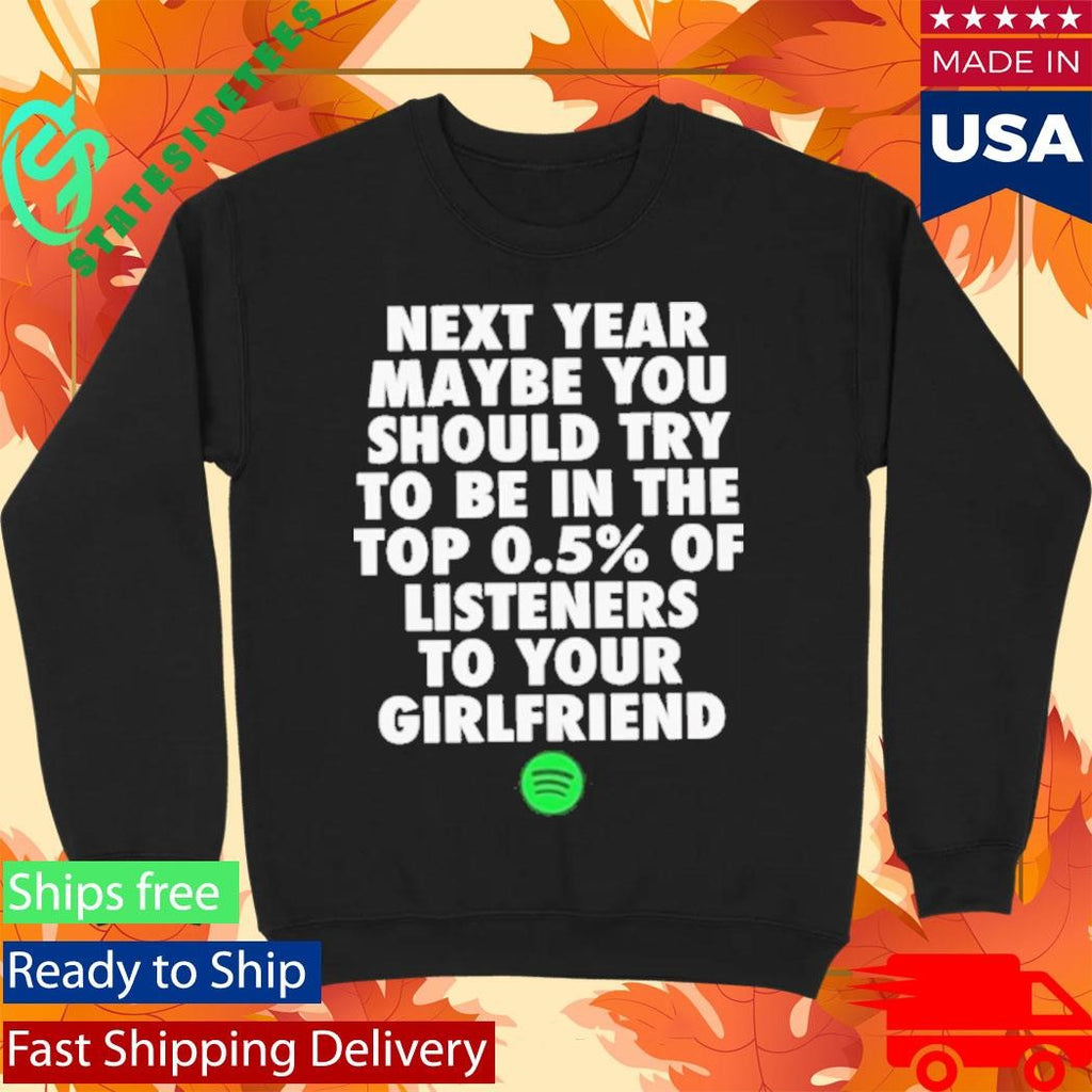 Spotify Top 0.5 Of Listeners To Your Girlfriend Shirt