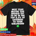 Spotify Top 0.5 Of Listeners To Your Girlfriend Shirt