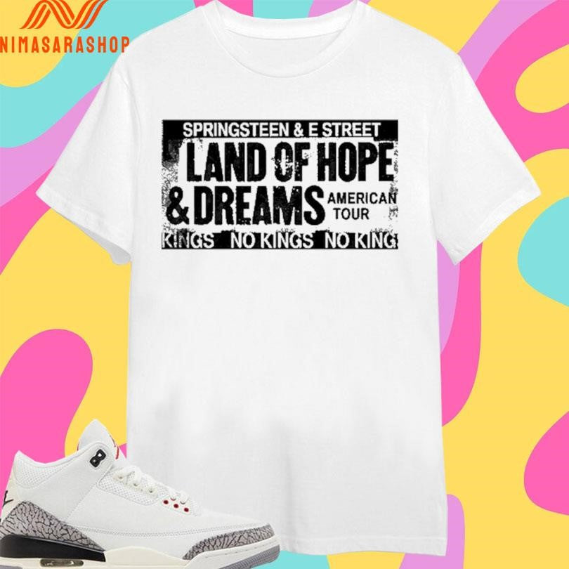 Springsteen And E Street Land Of Hope And Dreams American Tour Kings No Kings No King Shirts