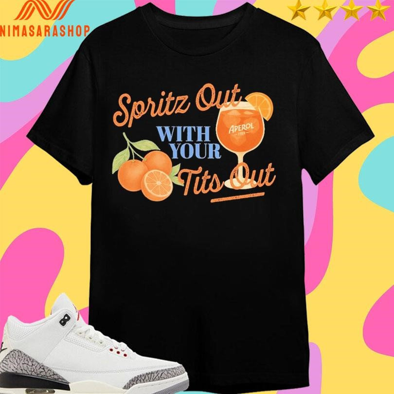 Spritz Out With Your Tits Out Aperol 1919 Shirts