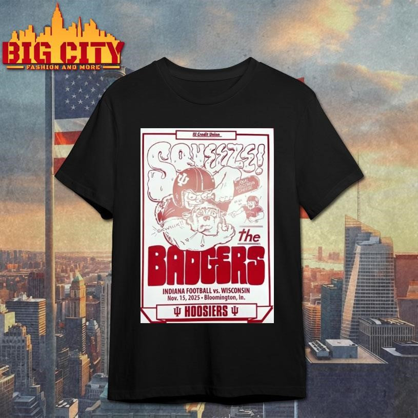 Squeeze The Badgers Indiana Football Vs Wisconsin November 15 2025 Bloomington Shirt