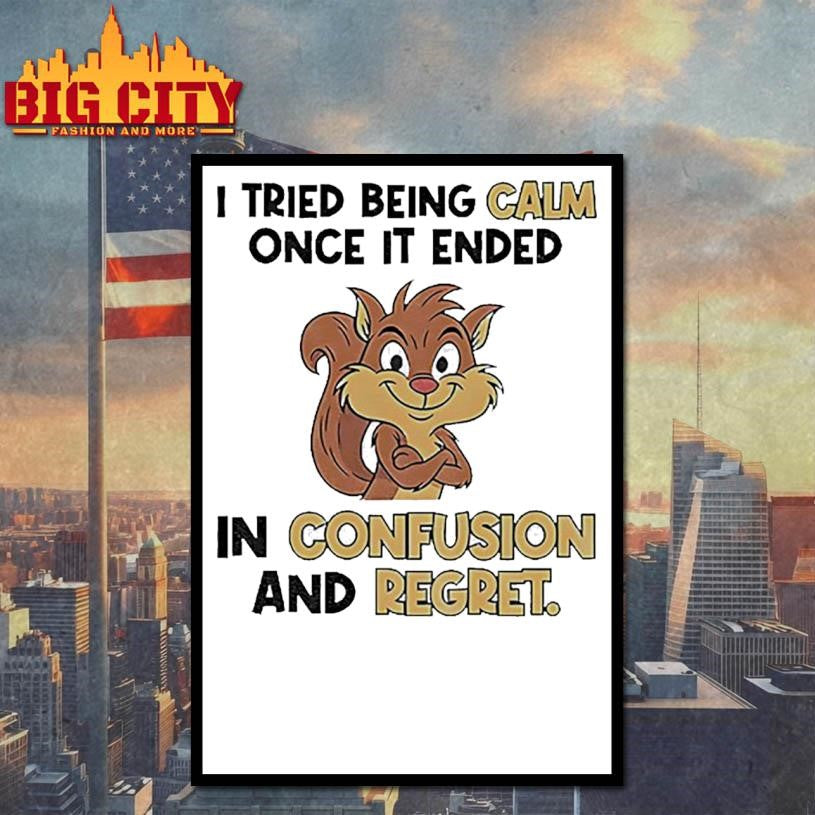 Squirrel I tried being calm once it ended in confusion and regret shirt