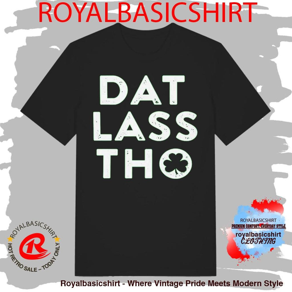 St Patrick’s Day Dat Lass Tho Shirt