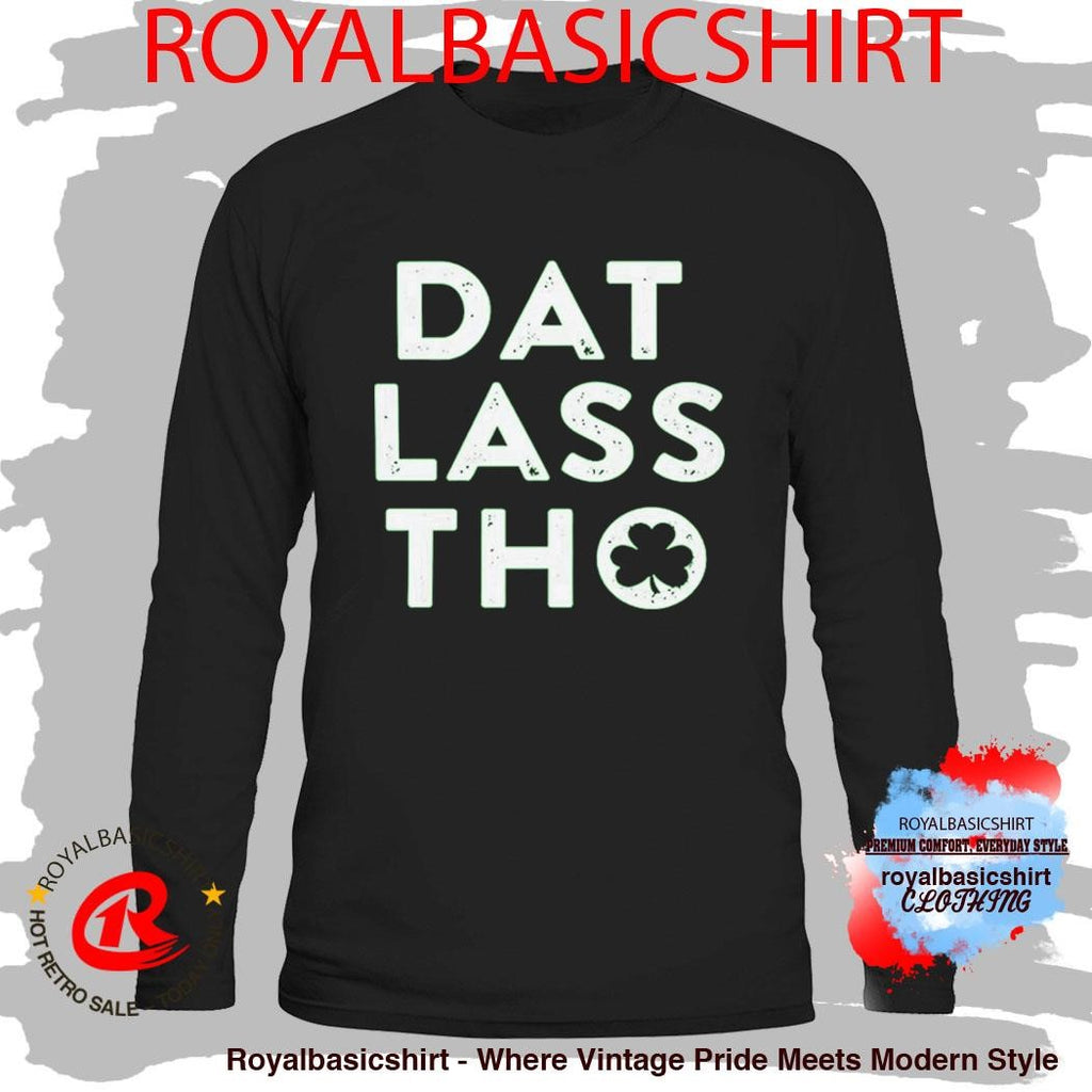 St Patrick’s Day Dat Lass Tho Shirt