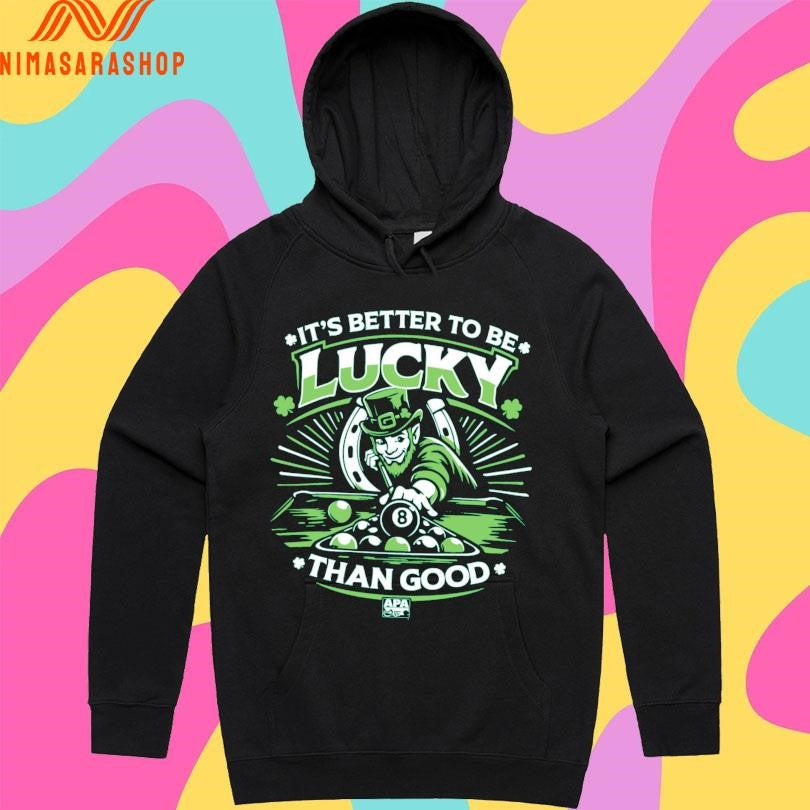 St Patrick’s Day It’s Better To Be Lucky Than Good Shirts