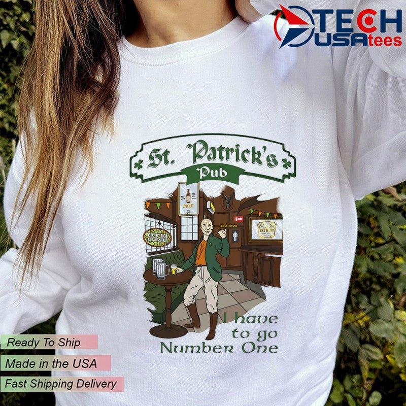 St. Patrick’s Pub I have to go number one shirt