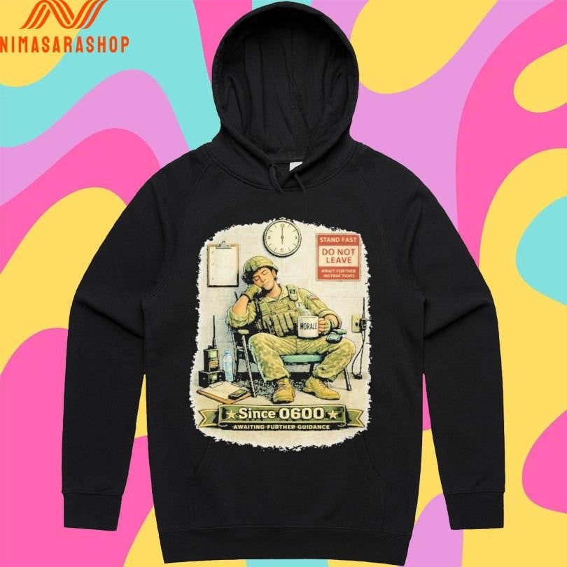 Stand Fast Awaiting Further Guidance Since 0600 Shirts