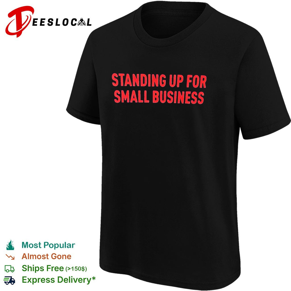 Standing up for small business shirt