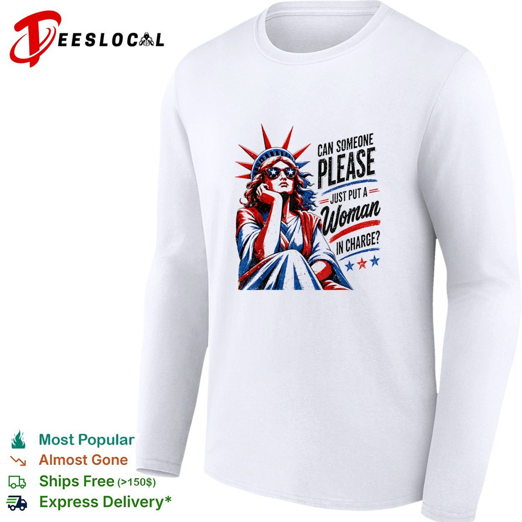 Statue of Liberty can someone please just put a woman in charge shirt