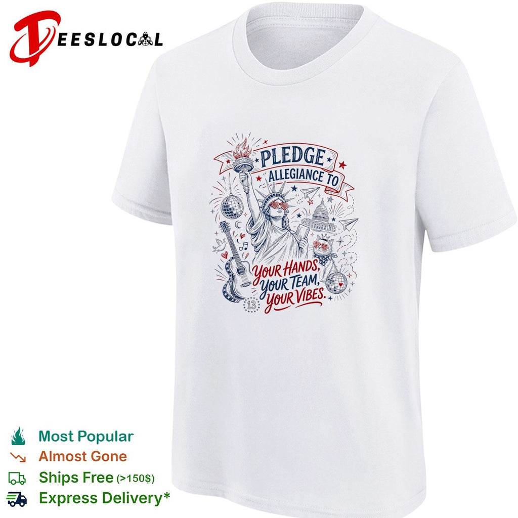 Statue of Liberty holding torch pledge allegiance to your hands your team your vibes shirt