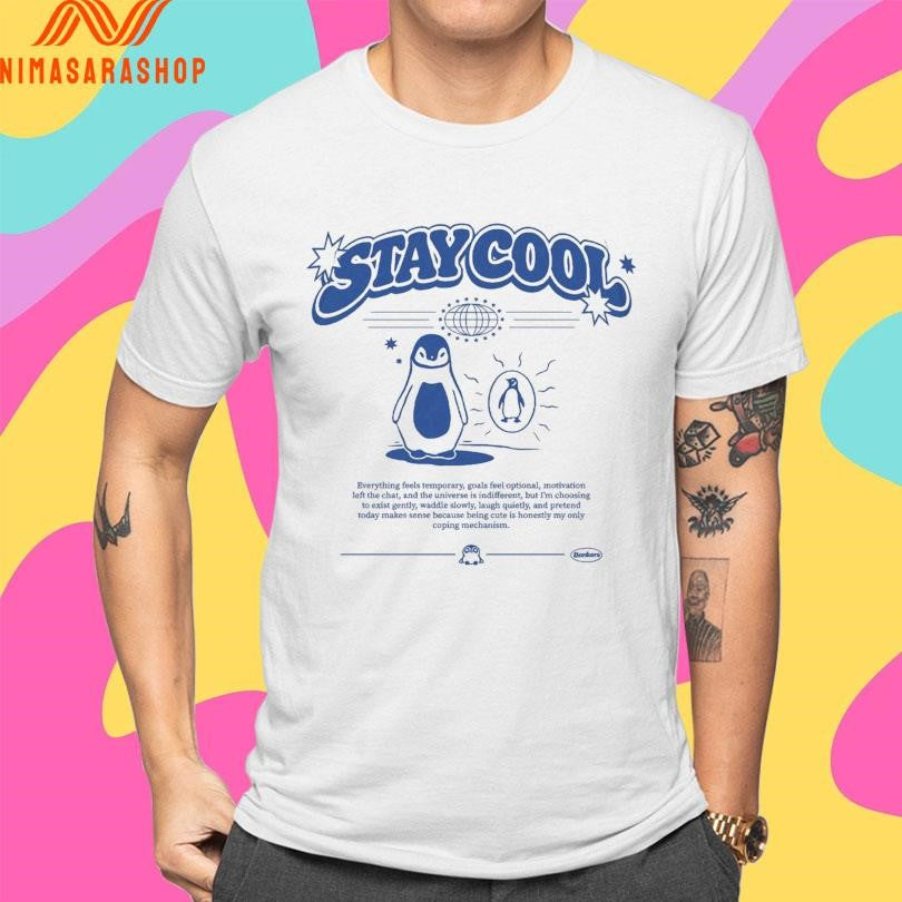 Stay Cool Penguin Everything Feels Temporary, Goals Feel Optional, Motivation Left The Chat, And The Universe Is Indifferent, But I’m Choosing Shirts
