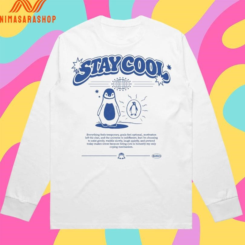 Stay Cool Penguin Everything Feels Temporary, Goals Feel Optional, Motivation Left The Chat, And The Universe Is Indifferent, But I’m Choosing Shirts