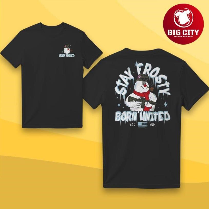 Stay Frosty Born United Holiday Two Sided Shirt