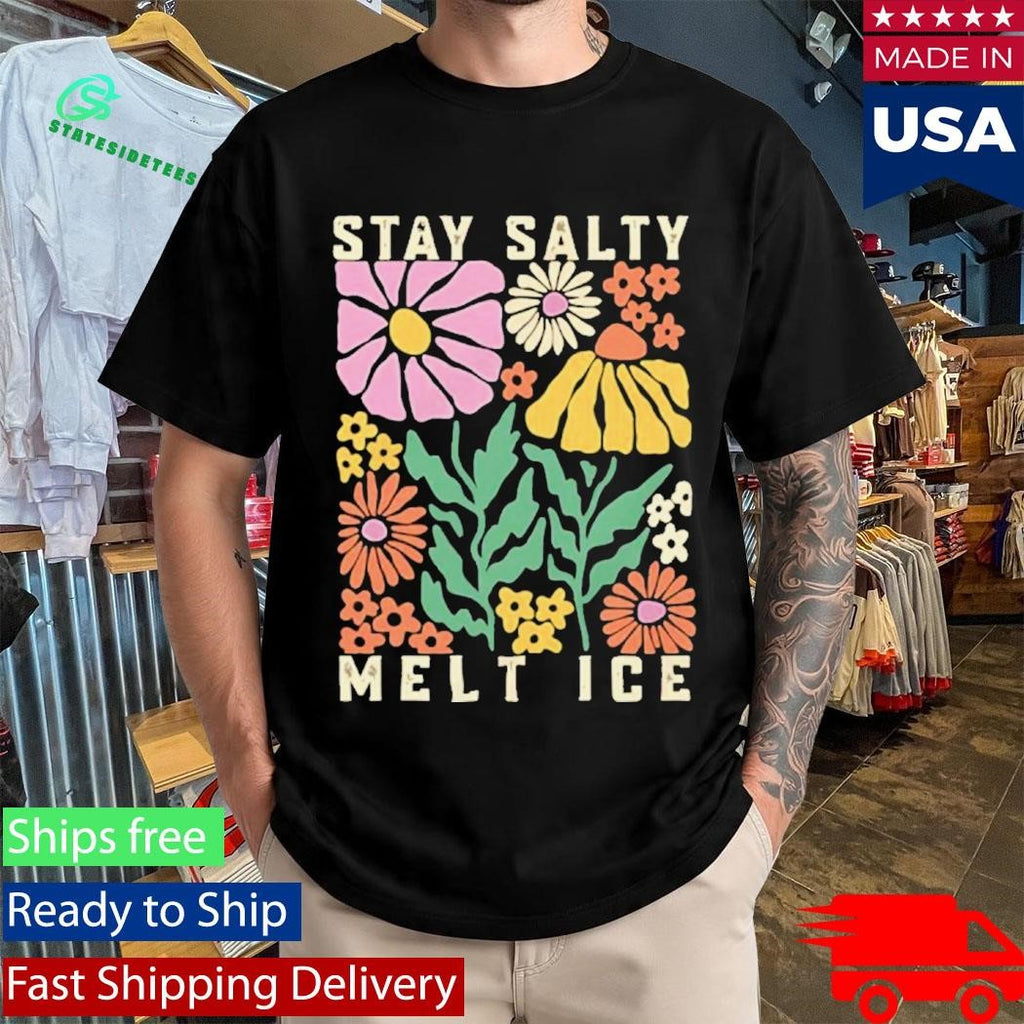 Stay Salty Melt ICE Abolish ICE Shirt