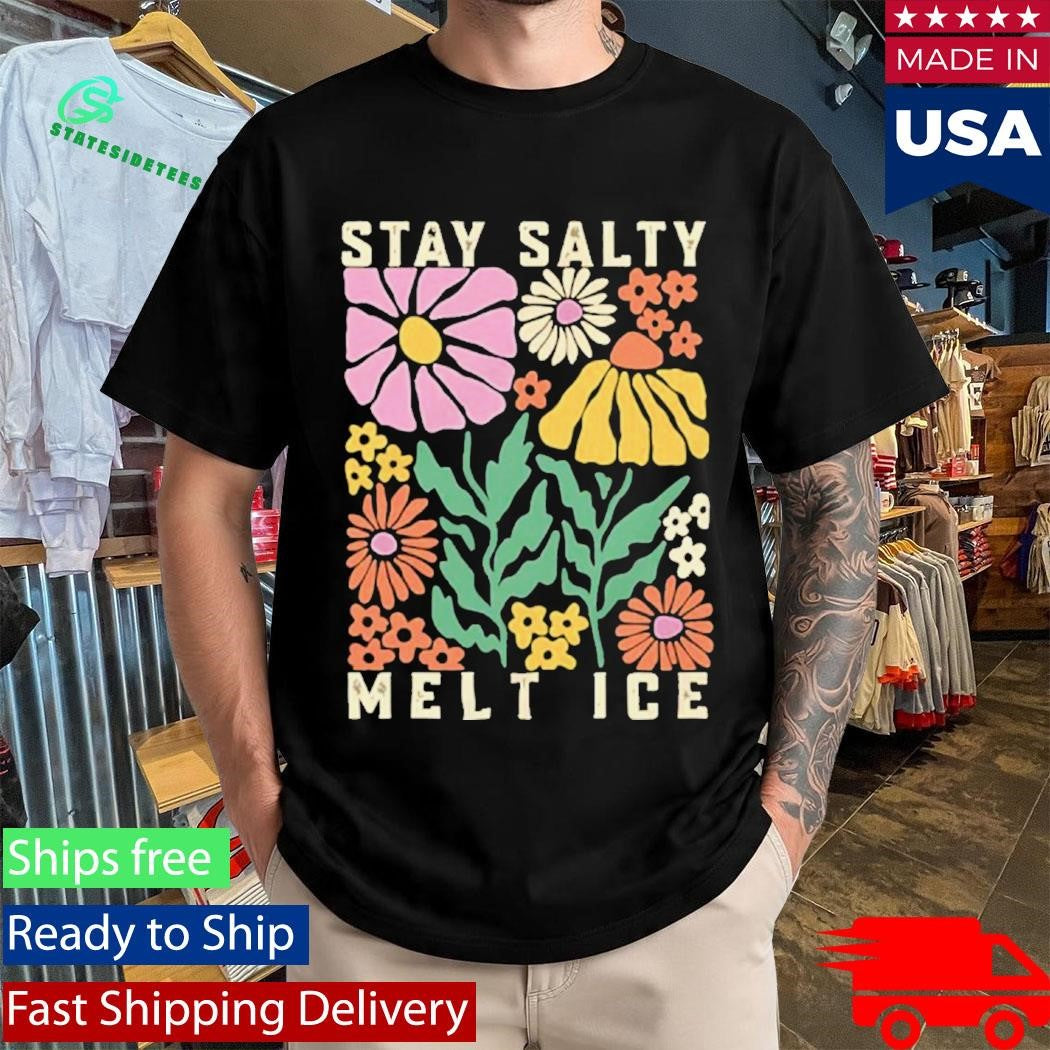 Stay Salty Melt ICE Abolish ICE Shirt