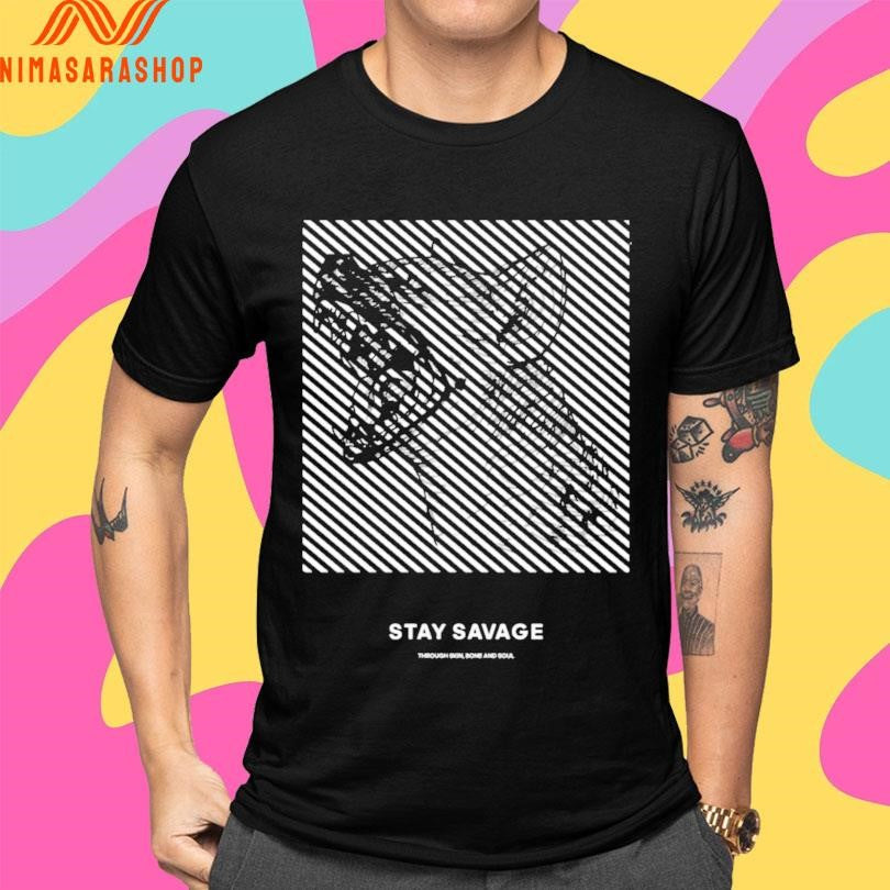 Stay Savage Dog Through Skin Bone And Soul Shirts