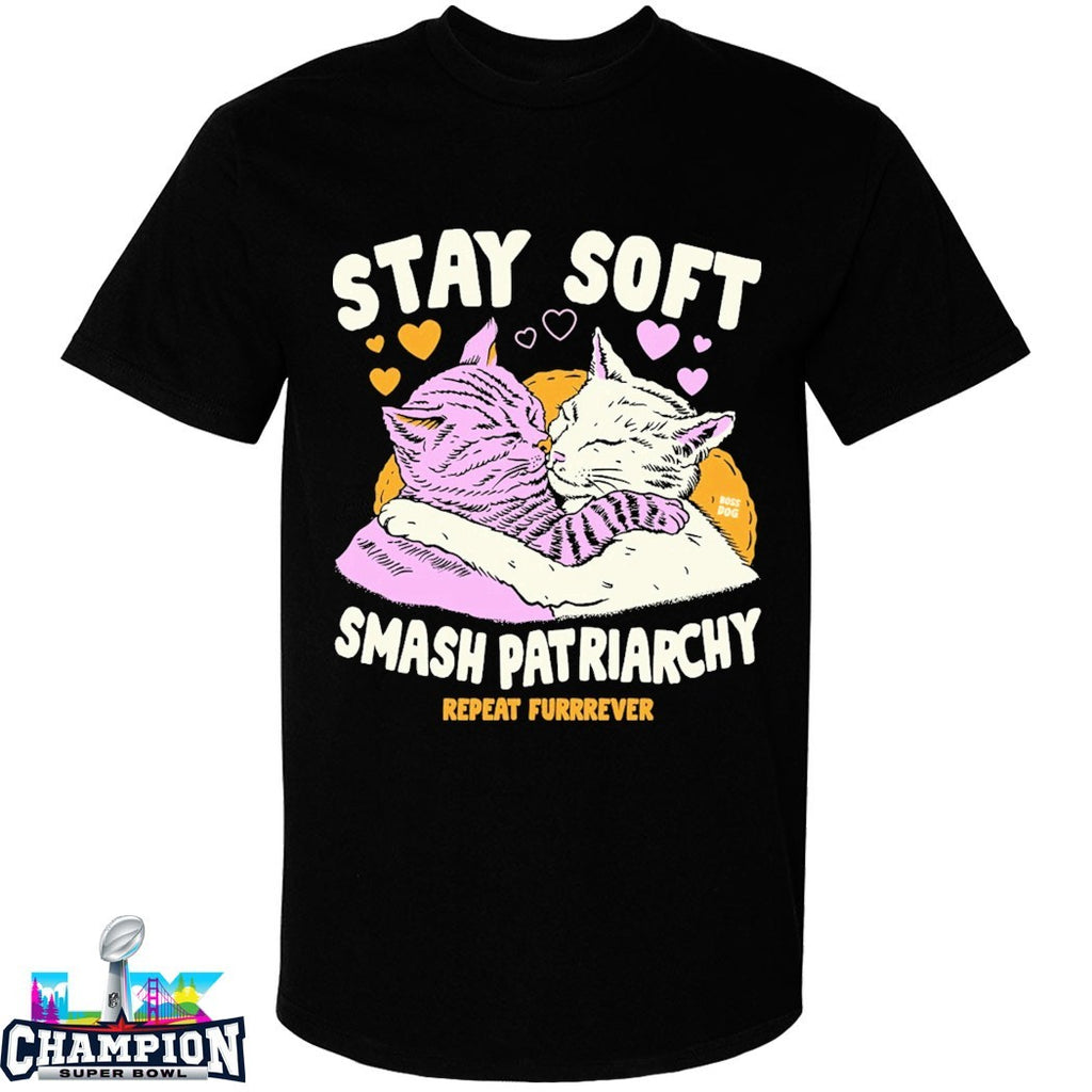 Stay Soft Smash Patriarchy Repeat Furrever T-shirts