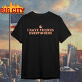 Stephen Colbert I Have Friends Everywhere shirt