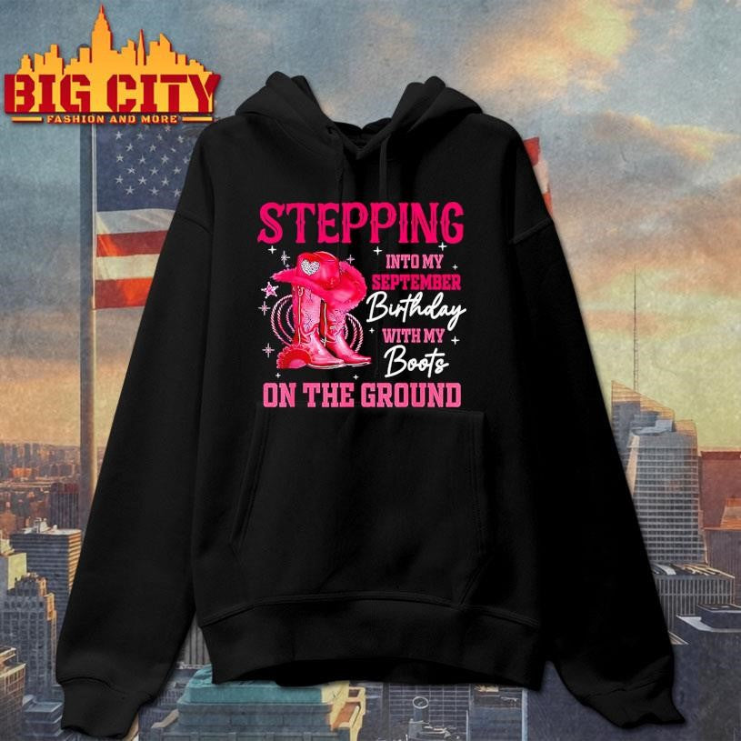 Stepping Into My September Birthday Cowgirl Boots On Ground Shirt