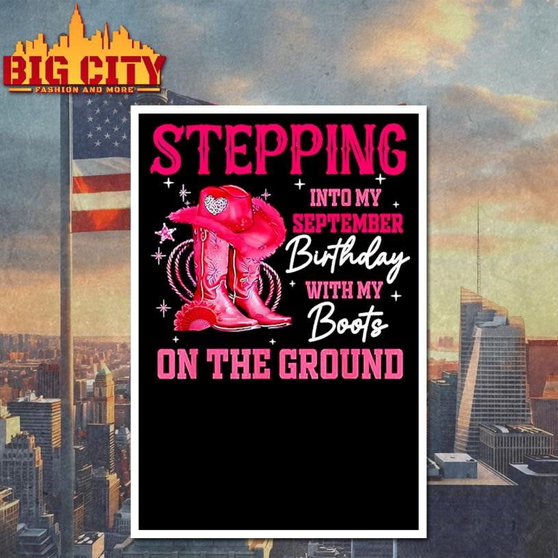 Stepping Into My September Birthday Cowgirl Boots On Ground Shirt