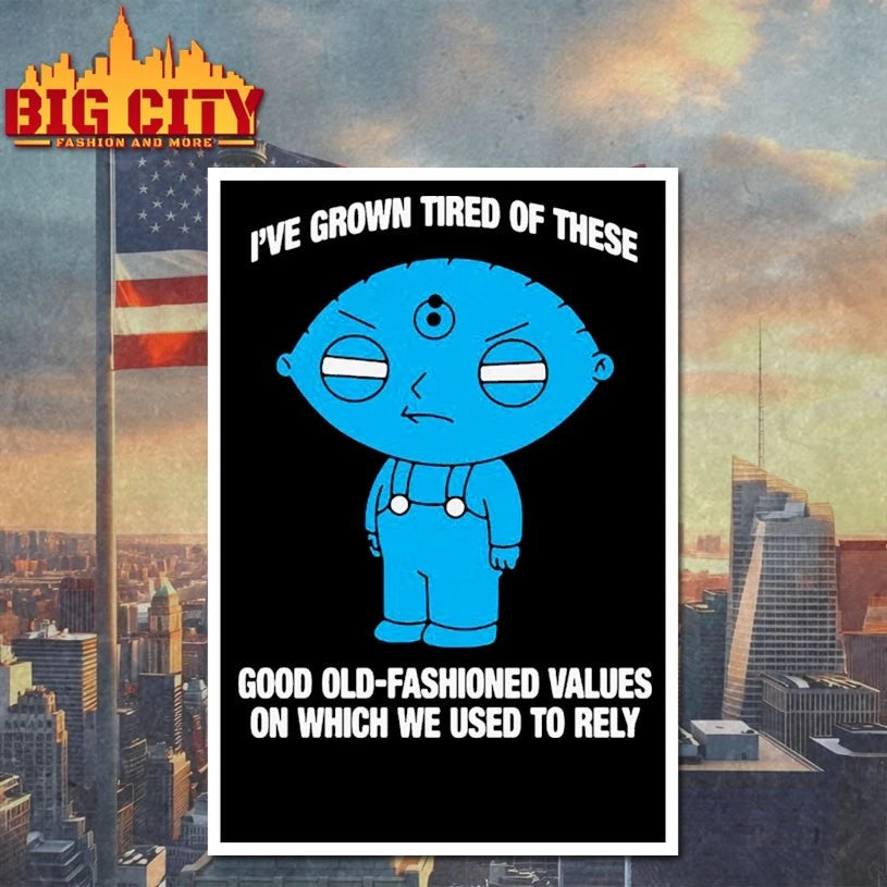 Stewie Griffin I’ve Grown Tired Of These Good Old-Fashioned Values On Which We Used To Rely shirt