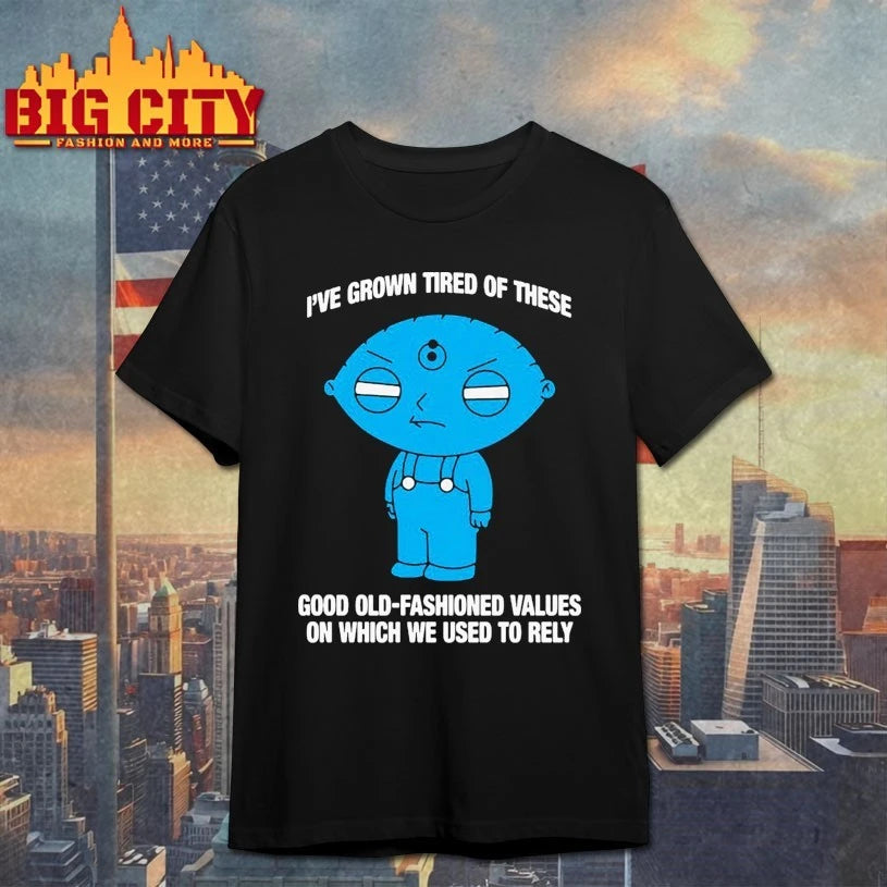 Stewie Griffin I’ve Grown Tired Of These Good Old-Fashioned Values On Which We Used To Rely shirt