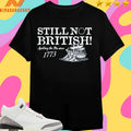 Still Not British Spilling The Tea Since 1773 Shirts