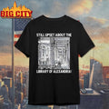 Still Upset About The Library Of Alexandria Shirt