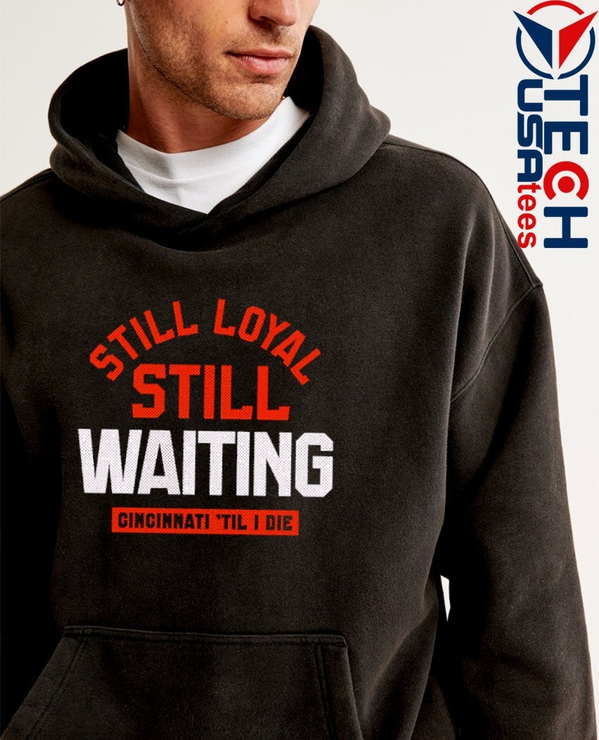 Still loyal still waiting Cincinnati Football til I die shirt