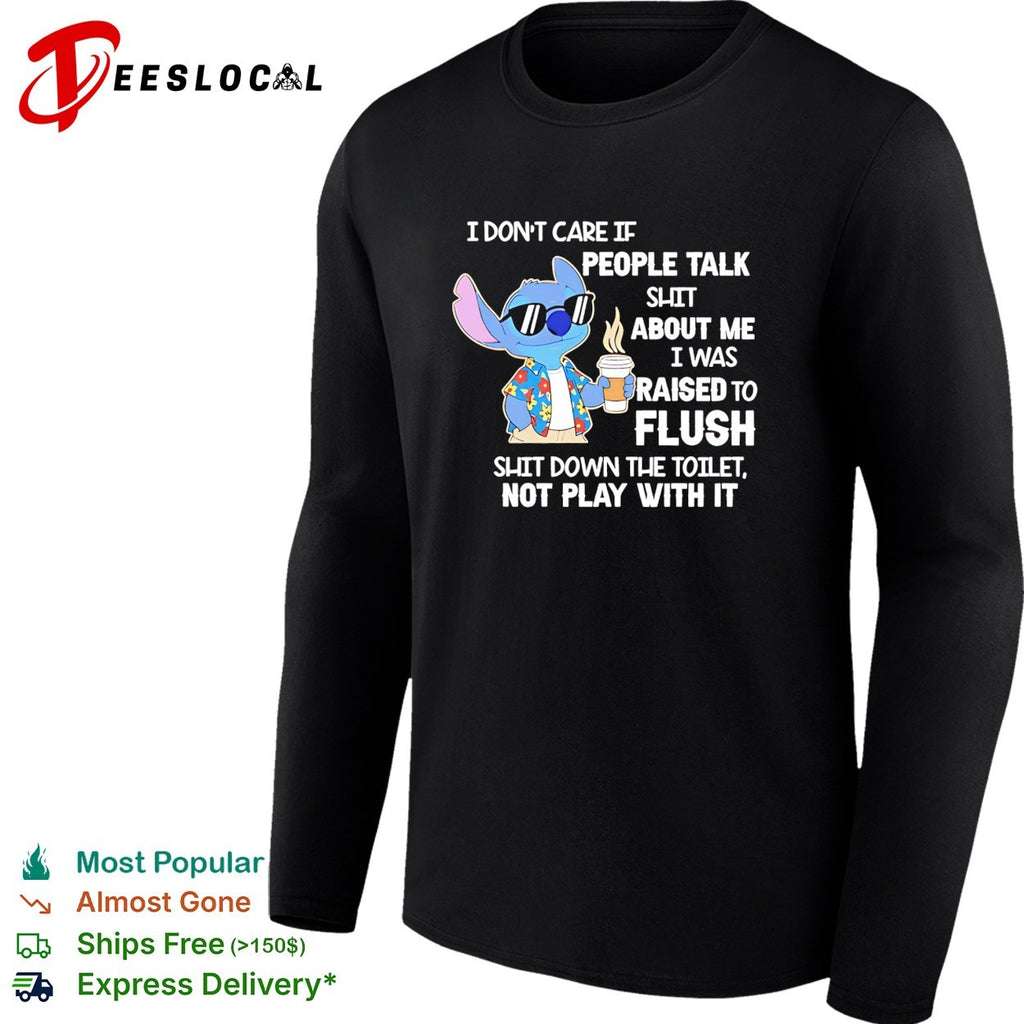 Stitch coffee I don’t care if people talk shit about me I was raised to fluh shirt