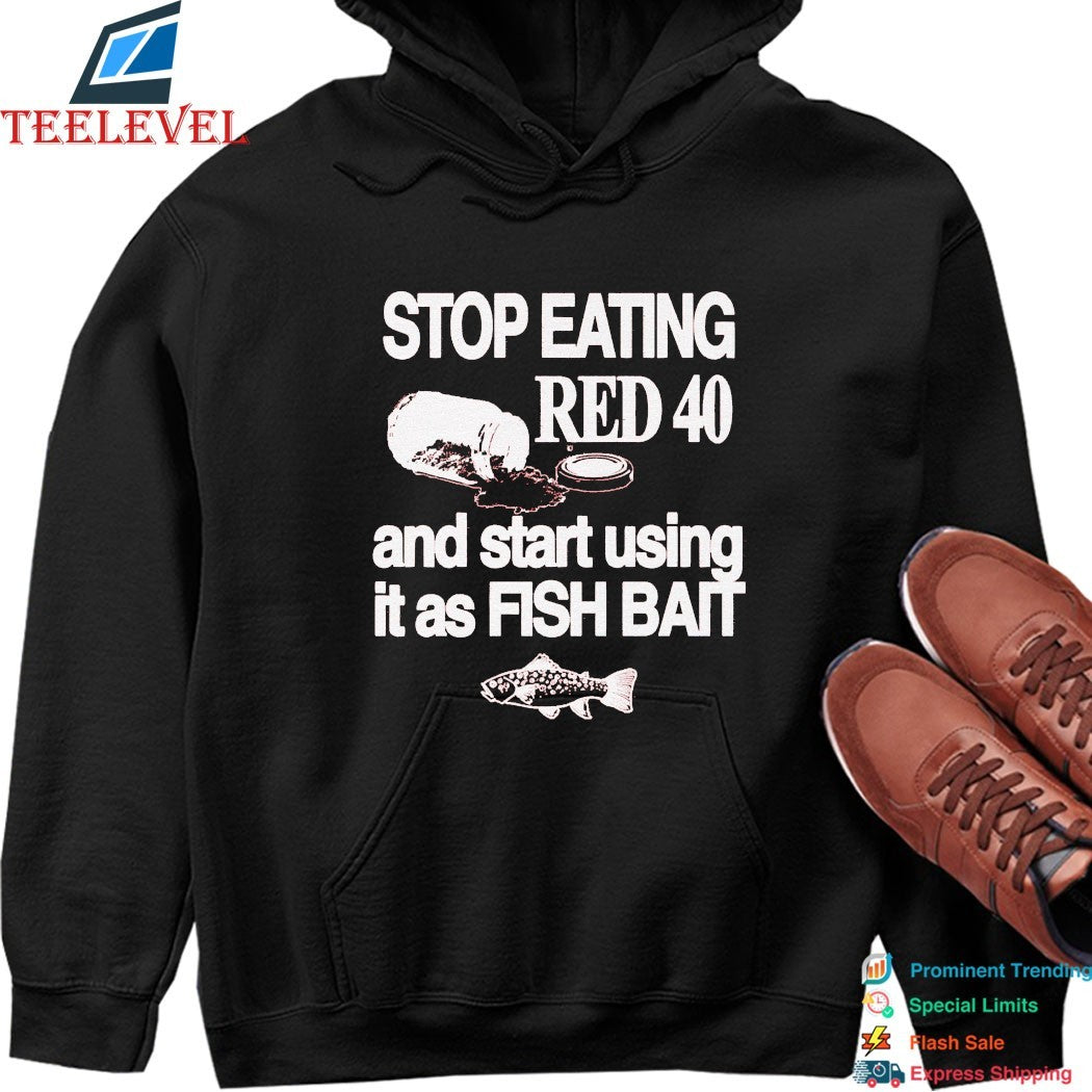 Stop Eating Red 40 And Start Using It As Fish Bait T-shirts