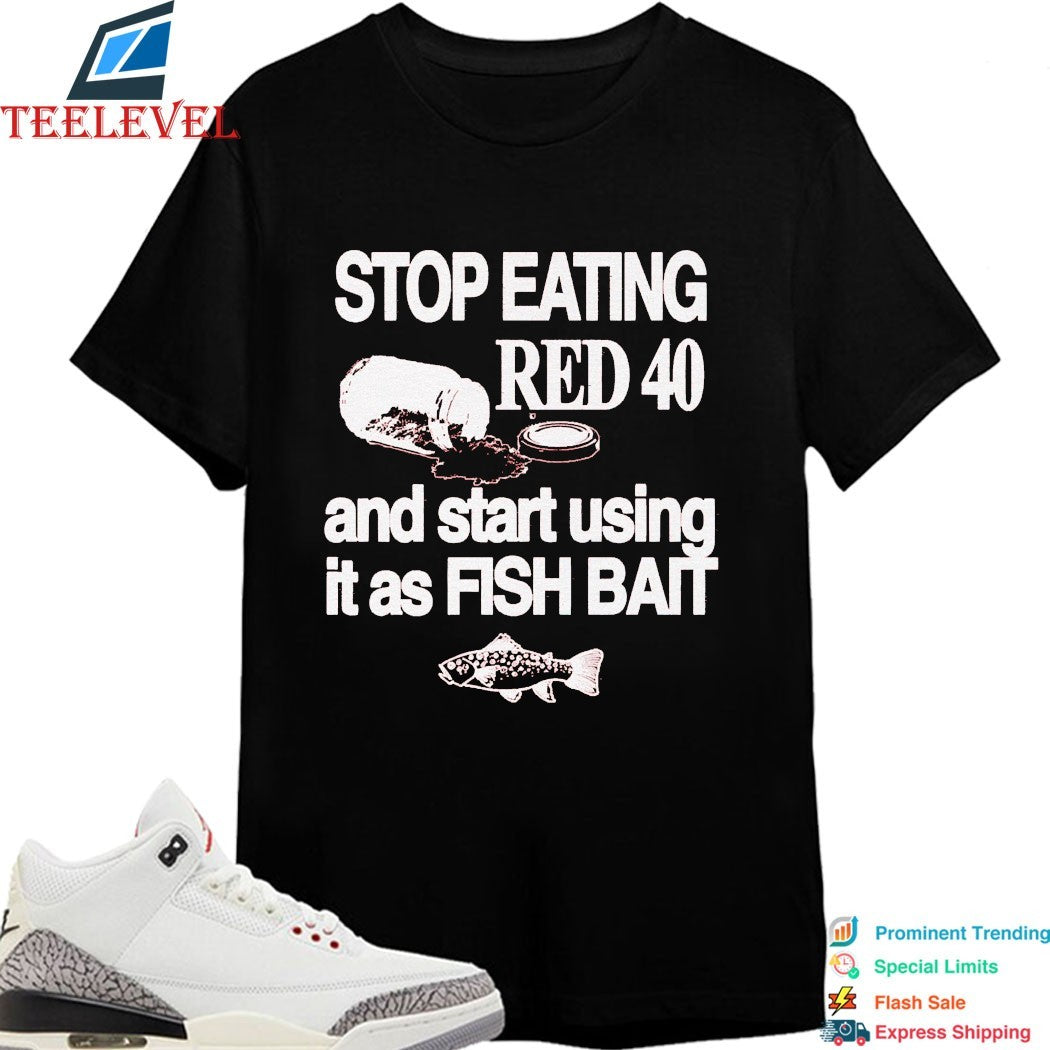 Stop Eating Red 40 And Start Using It As Fish Bait T-shirts
