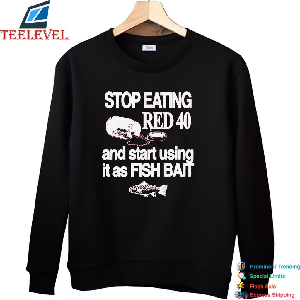 Stop Eating Red 40 And Start Using It As Fish Bait T-shirts