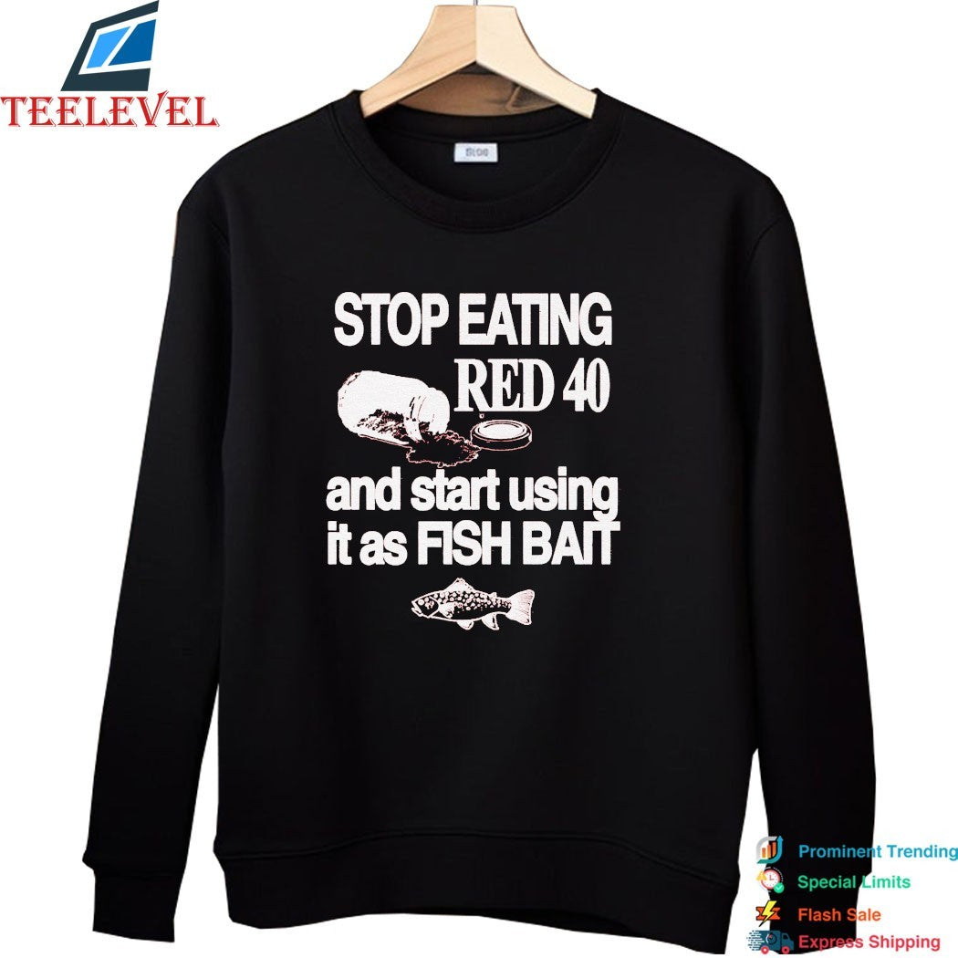Stop Eating Red 40 And Start Using It As Fish Bait T-shirts