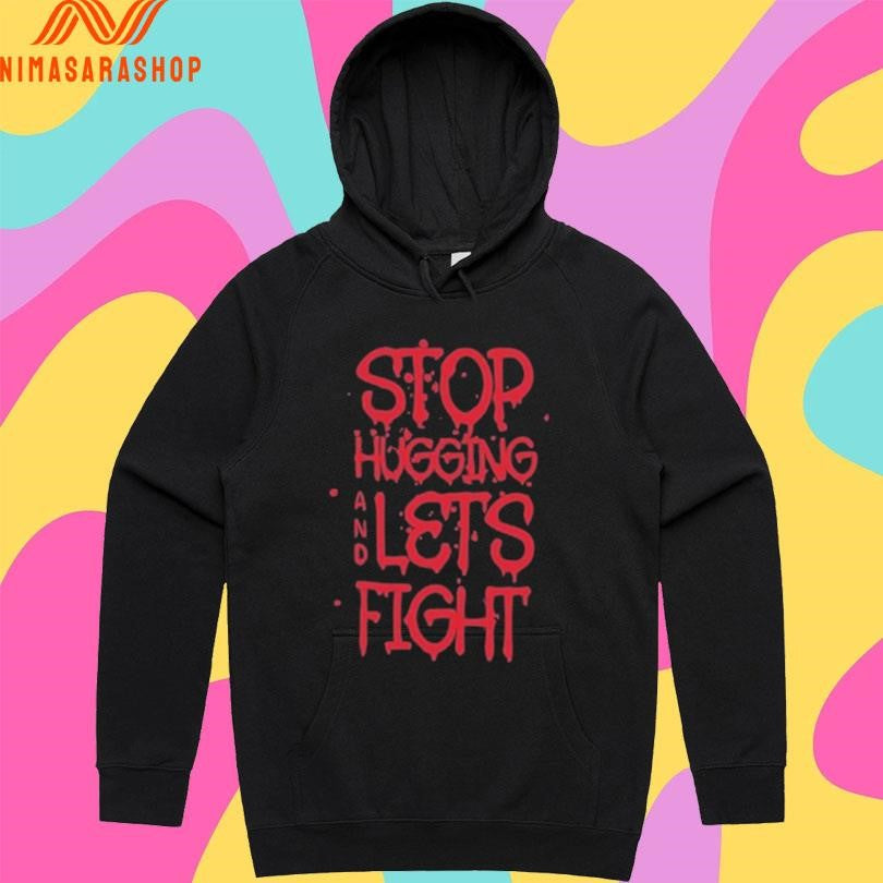 Stop Hugging And Let’s Fight Diana Belbita Shirts