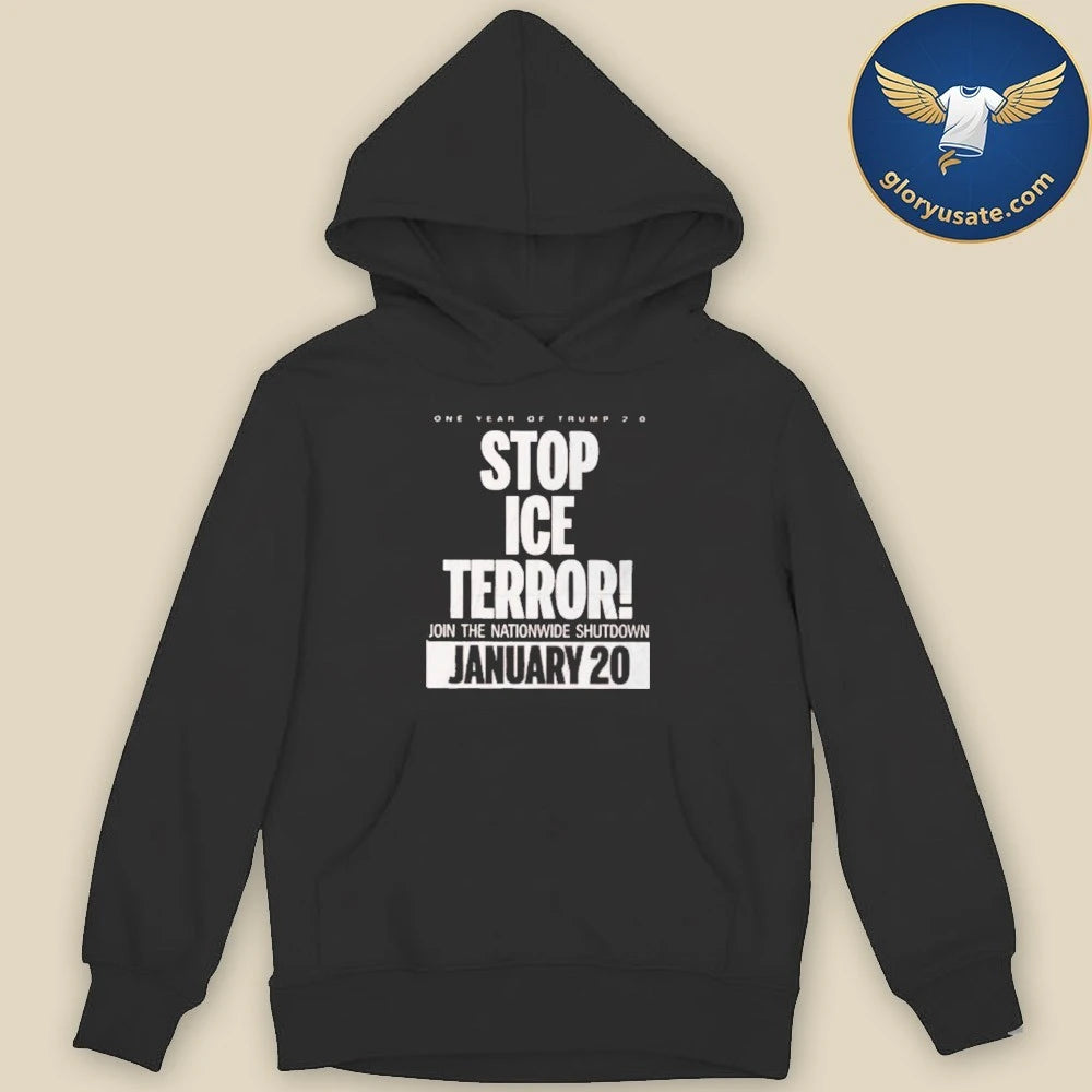 Stop Ice Terror Join The Nationwide Shutdown January 20 2026 One Year Of Trump Shirt