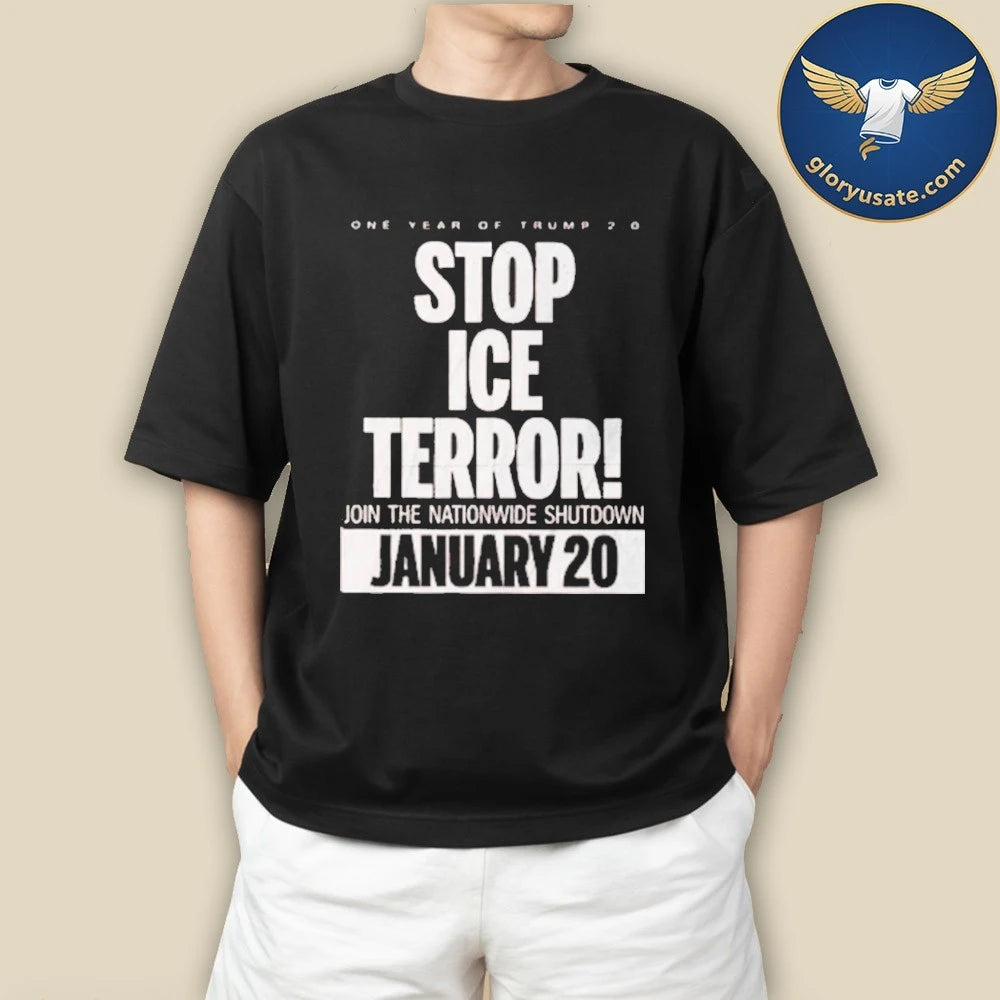 Stop Ice Terror Join The Nationwide Shutdown January 20 2026 One Year Of Trump Shirt