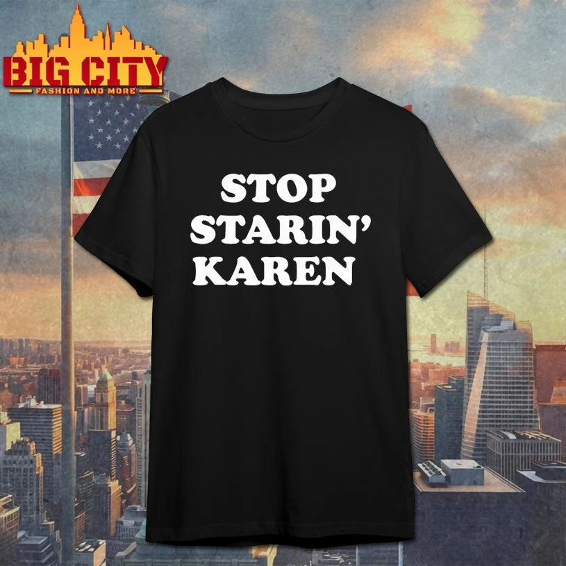 Stop Starin’ Karen Shirt
