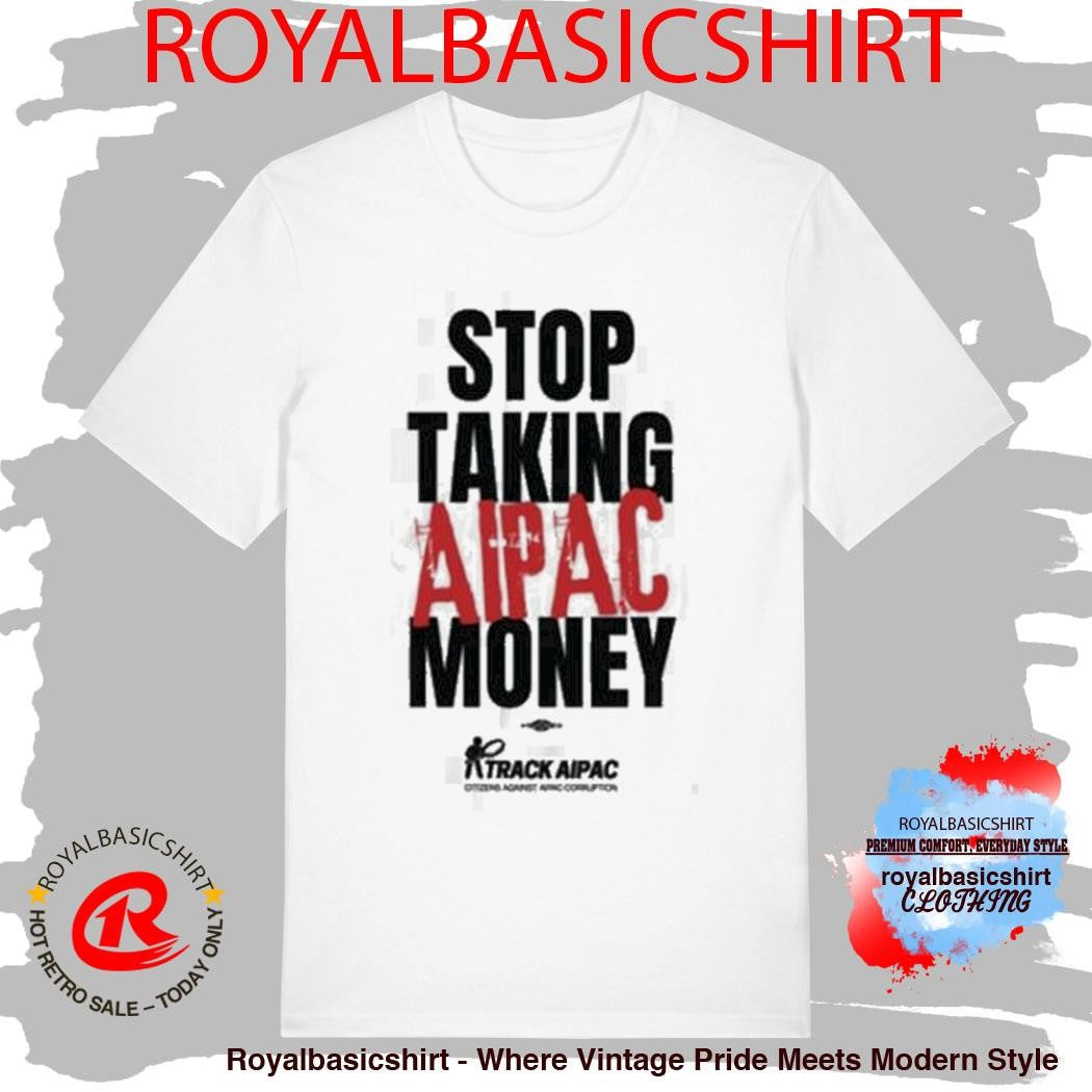 Stop Taking Aipac Money Track Aipac Shirt