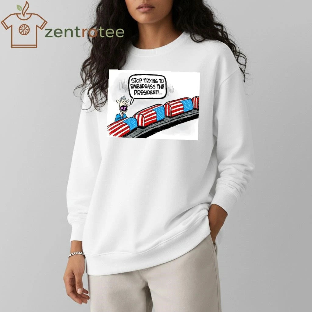 Stop trying to embarrass the president US tee