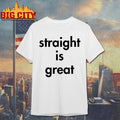 Straight Is Great text Shirt