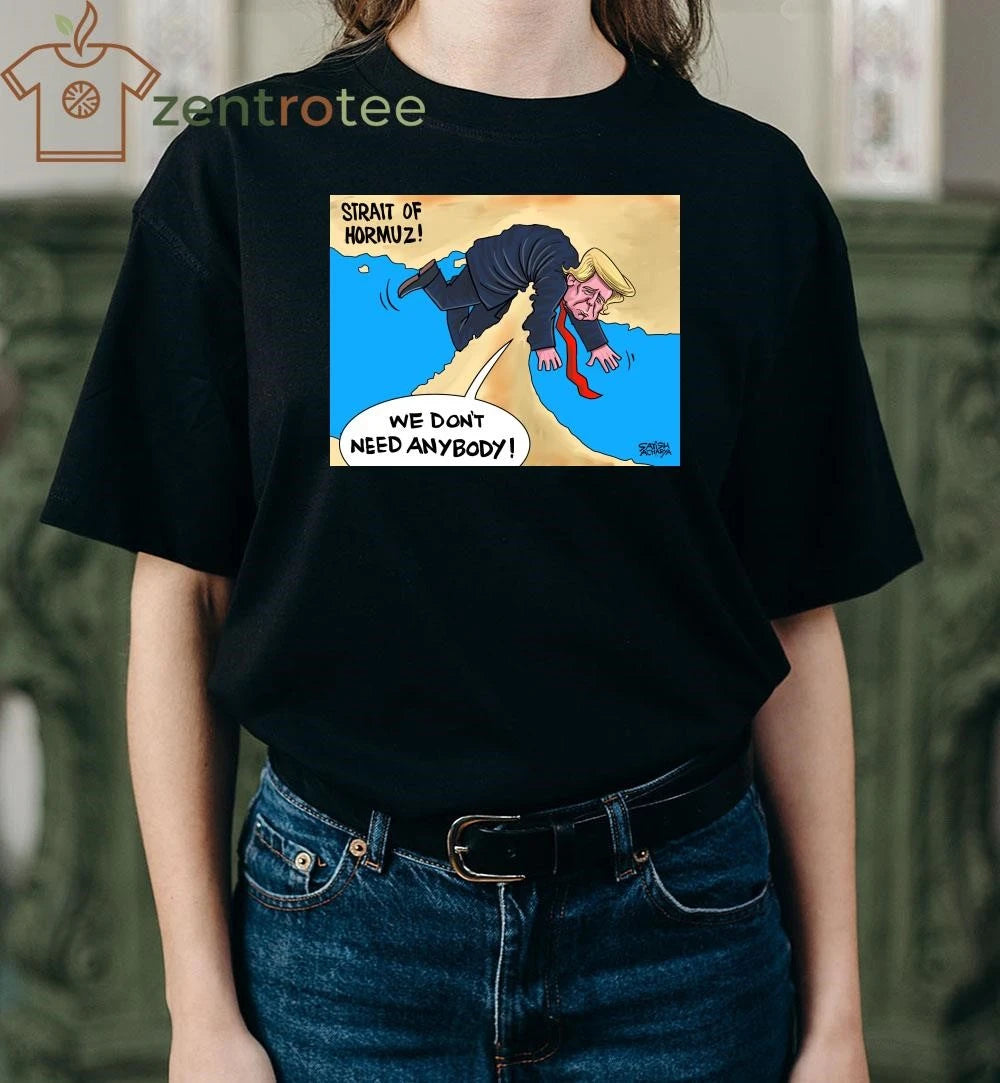 Strait of Hormuz We don’t need anybody Trump tee